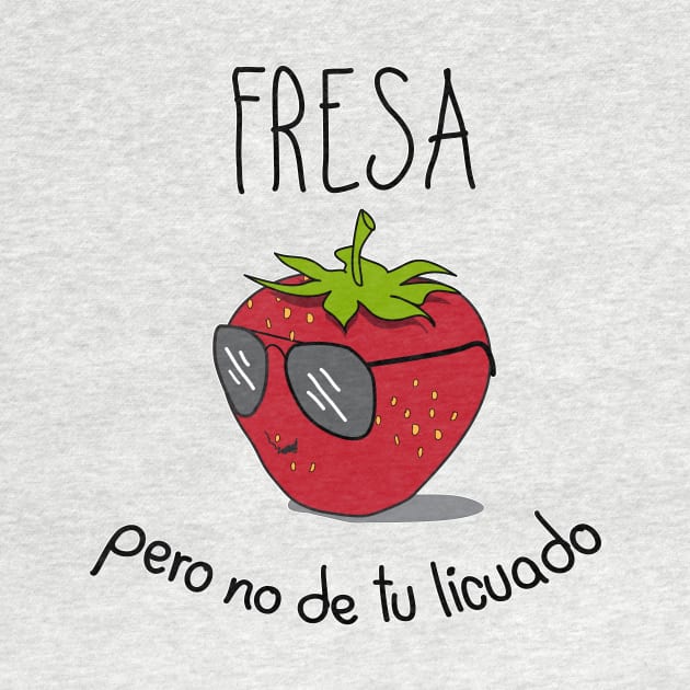 Fresa pero no de tu licuado by BSDesigns